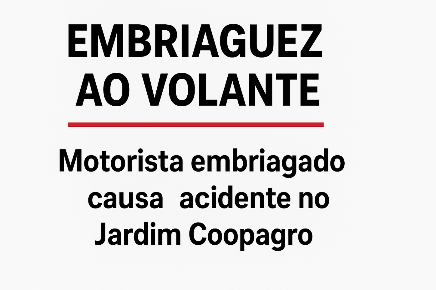 Motorista é preso por embriaguez ao volante após acidente no Jardim Coopagro