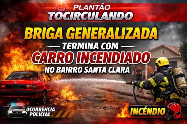 Briga Generalizada Termina com Carro Incendiado no Bairro Santa Clara